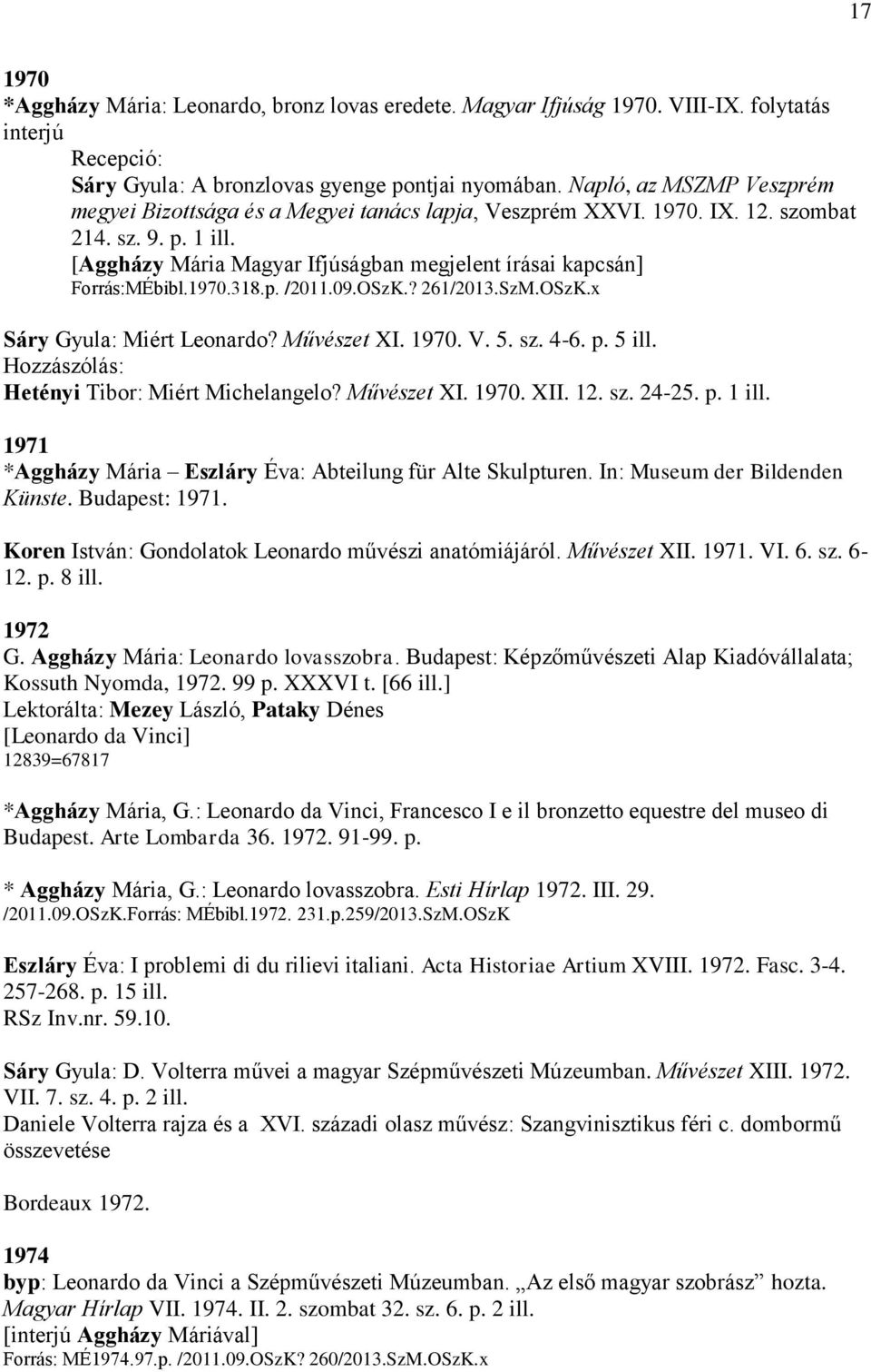 [Aggházy Mária Magyar Ifjúságban megjelent írásai kapcsán] Forrás:MÉbibl.1970.318.p. /2011.09.OSzK.? 261/2013.SzM.OSzK.x Sáry Gyula: Miért Leonardo? Művészet XI. 1970. V. 5. sz. 4-6. p. 5 ill.