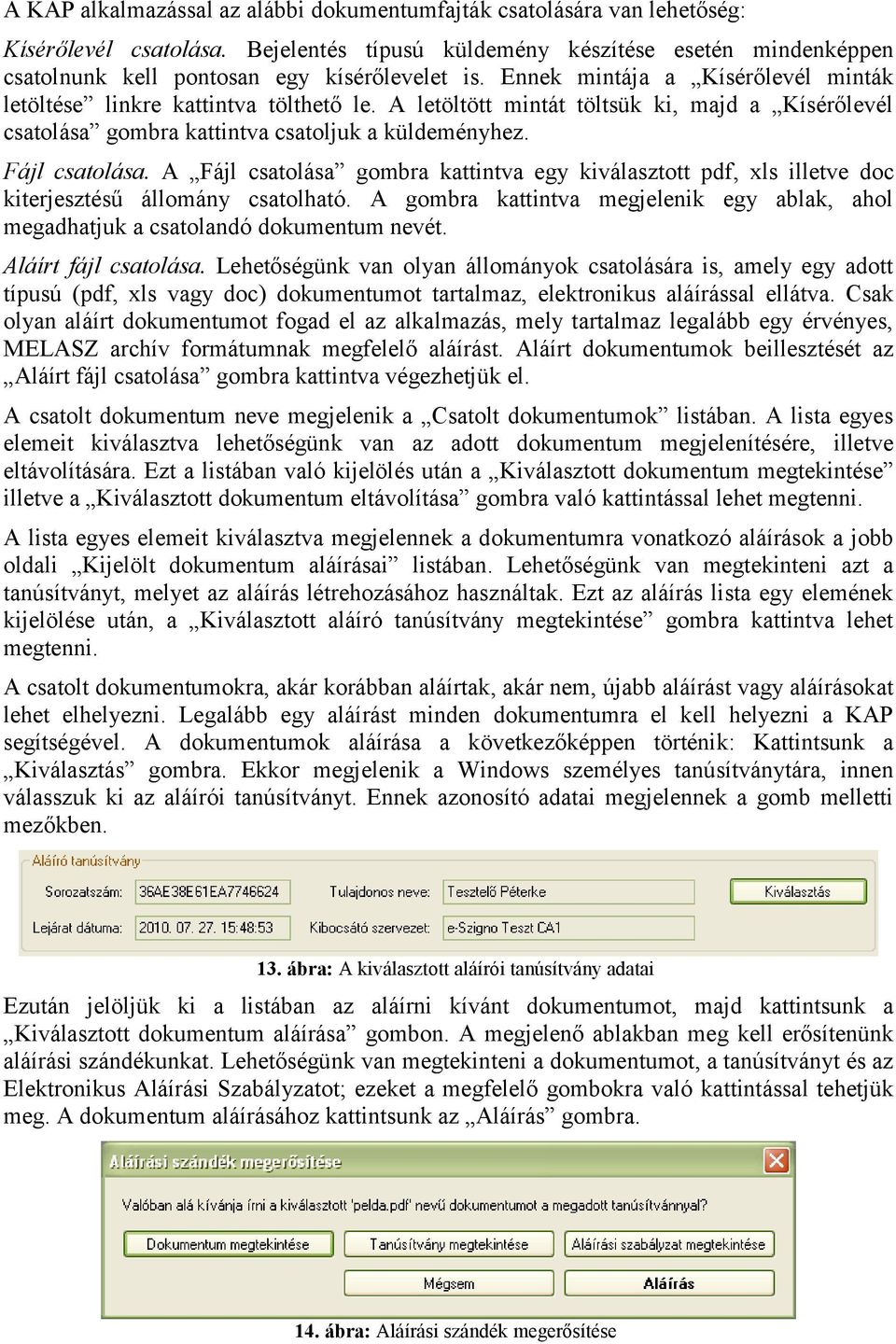 A letöltött mintát töltsük ki, majd a Kísérőlevél csatolása gombra kattintva csatoljuk a küldeményhez. Fájl csatolása.