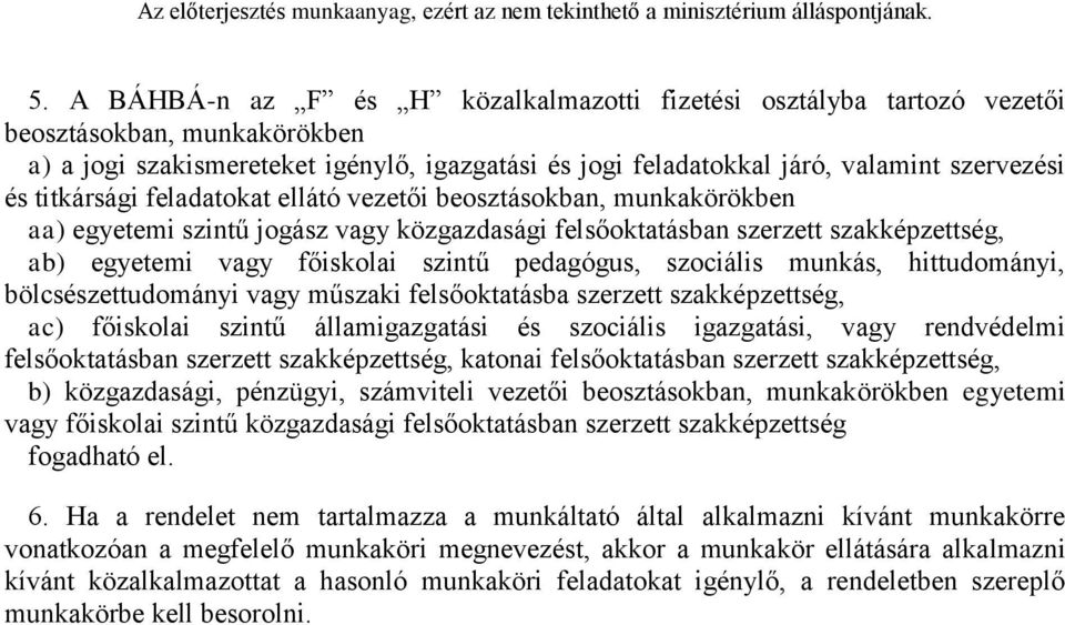 szociális munkás, hittudományi, bölcsészettudományi vagy műszaki felsőoktatásba szerzett szakképzettség, ac) főiskolai szintű államigazgatási és szociális igazgatási, vagy rendvédelmi felsőoktatásban