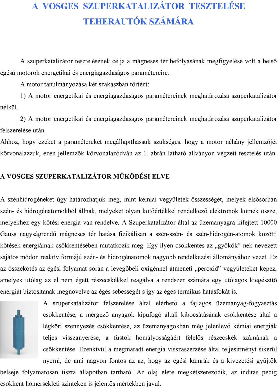 2) A motor energetikai és energiagazdaságos paramétereinek meghatározása szuperkatalizátor felszerelése után.