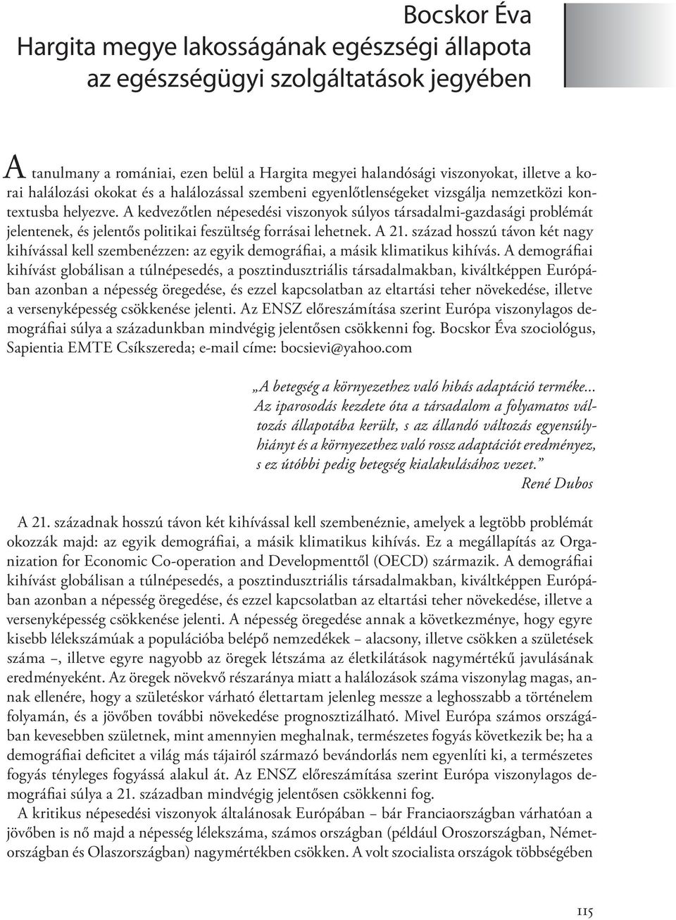 A kedvezőtlen népesedési viszonyok súlyos társadalmi-gazdasági problémát jelentenek, és jelentős politikai feszültség forrásai lehetnek. A 21.