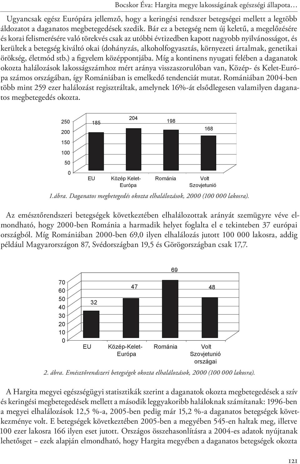 alkoholfogyasztás, környezeti ártalmak, genetikai örökség, életmód stb.) a figyelem középpontjába.