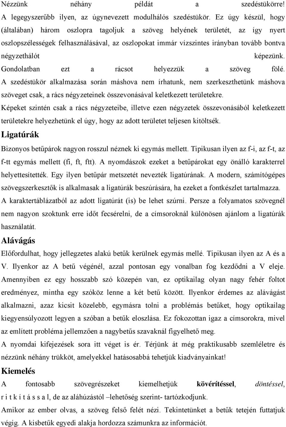 négyzethálót képezünk. Gondolatban ezt a rácsot helyezzük a szöveg fölé.