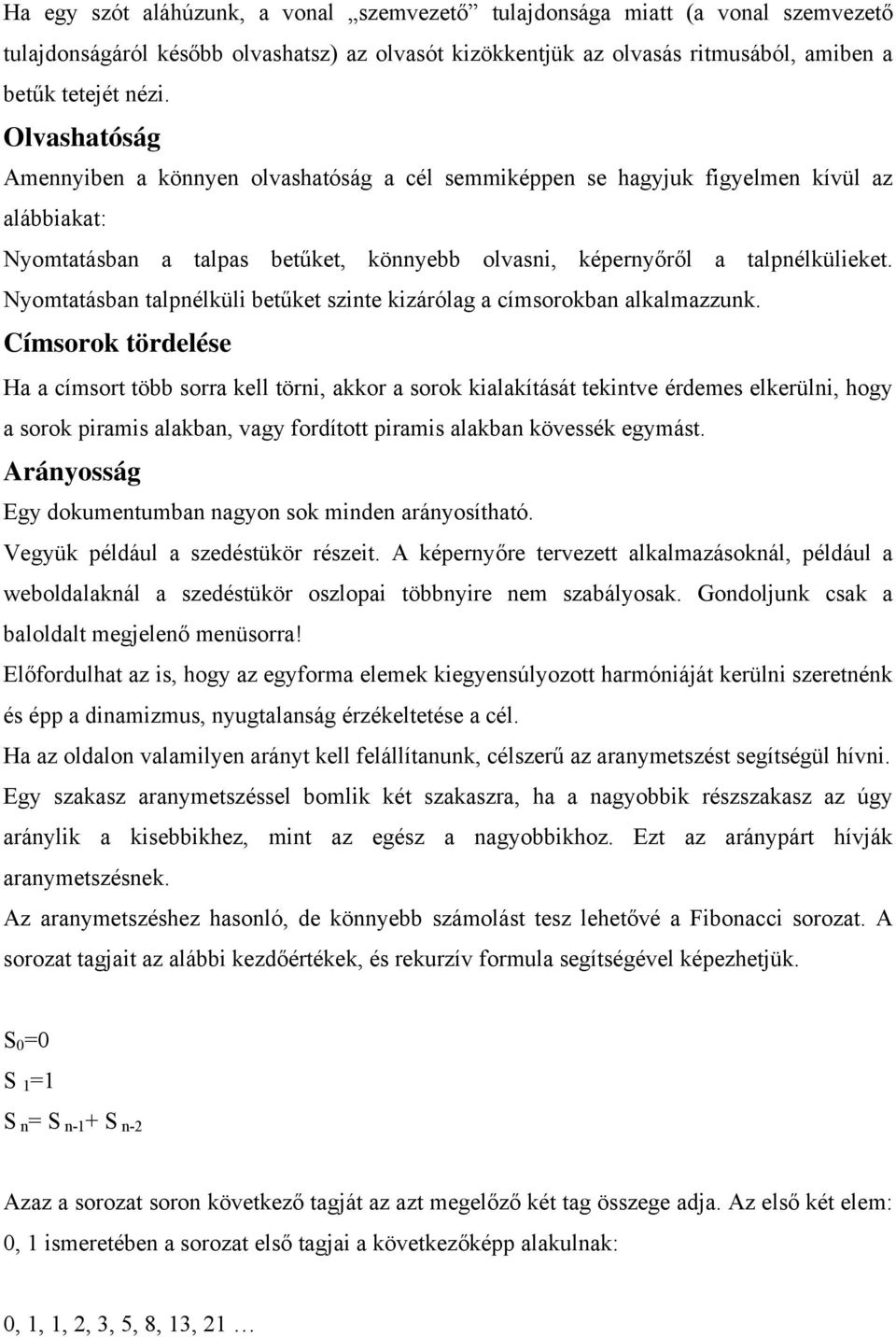 Nyomtatásban talpnélküli betűket szinte kizárólag a címsorokban alkalmazzunk.