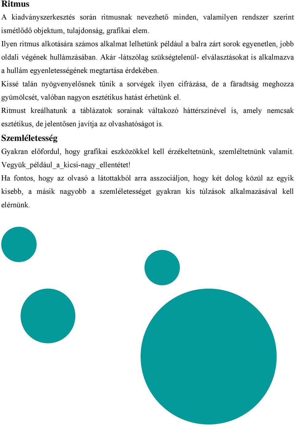 Akár -látszólag szükségtelenül- elválasztásokat is alkalmazva a hullám egyenletességének megtartása érdekében.