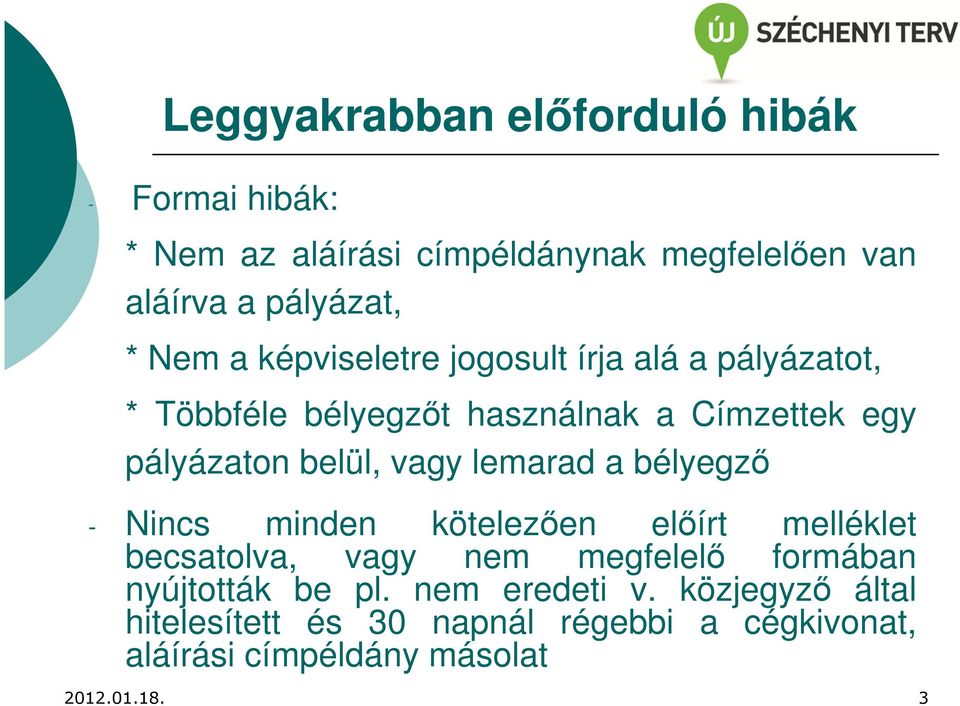 a bélyegző - Nincs minden kötelezően előírt melléklet becsatolva, vagy nem megfelelő formában nyújtották be pl.