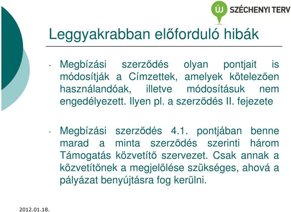 1. pontjában benne marad a minta szerződés szerinti három Támogatás közvetítő szervezet.