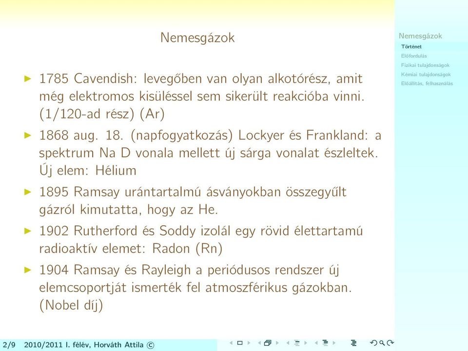 Új elem: Hélium 1895 Ramsay urántartalmú ásványokban összegyűlt gázról kimutatta, hogy az He.