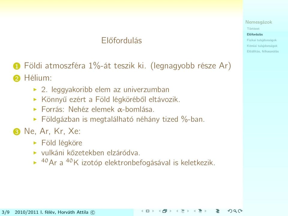 Forrás: Nehéz elemek α-bomlása. Földgázban is megtalálható néhány tized %-ban.