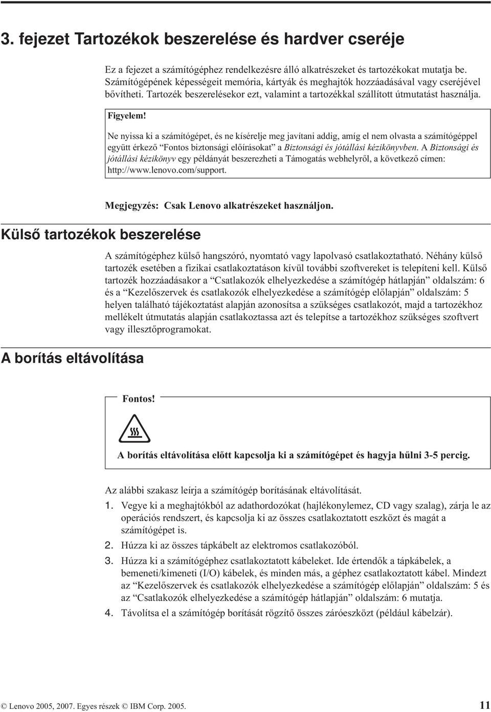 Ne nyissa ki a számítógépet, és ne kísérelje meg javítani addig, amíg el nem olvasta a számítógéppel együtt érkező Fontos biztonsági előírásokat a Biztonsági és jótállási kézikönyvben.