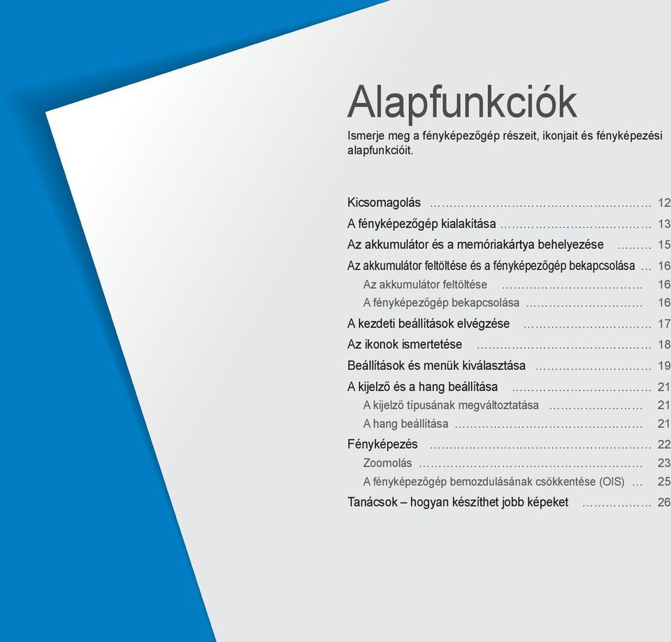 16 Az akkumulátor feltöltése 16 A fényképezőgép bekapcsolása 16 A kezdeti beállítások elvégzése 17 Az ikonok ismertetése 18 Beállítások és menük