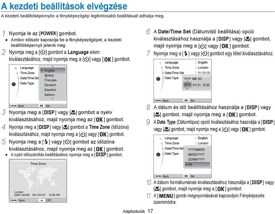 6 A Date/Time Set (Dátum/idő beállítása) opció kiválasztásához használja a [ ] vagy [ ] gombot, majd nyomja meg a [ ] vagy [ ] gombot. 7 Nyomja meg a [ ] vagy [ ] gombot egy tétel kiválasztásához.