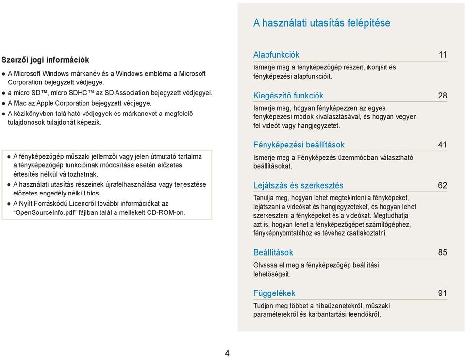 A kézikönyvben található védjegyek és márkanevet a megfelelő tulajdonosok tulajdonát képezik.