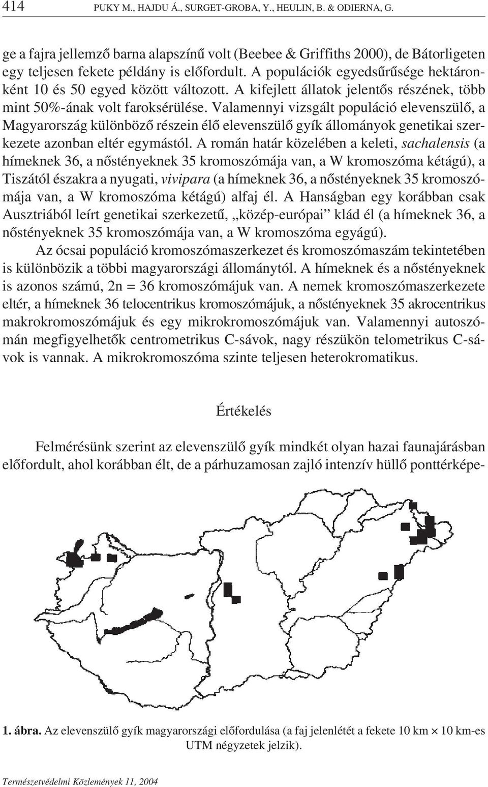 Valamennyi vizsgált populáció elevenszülő, a Magyarország különböző részein élő elevenszülő gyík állományok genetikai szerkezete azonban eltér egymástól.