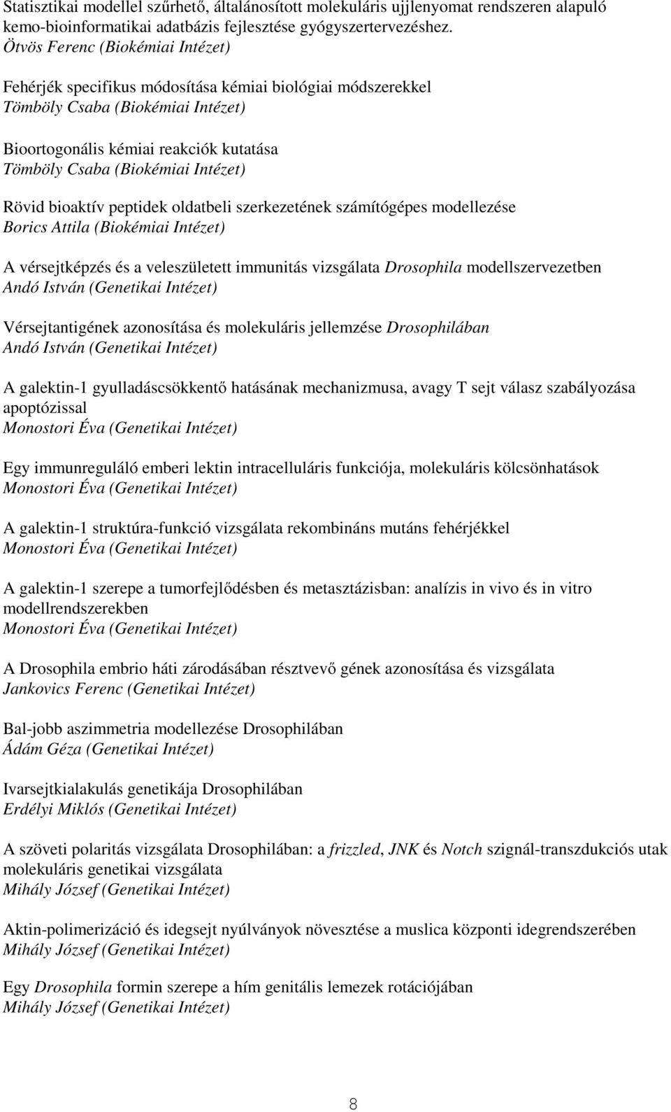 Intézet) Rövid bioaktív peptidek oldatbeli szerkezetének számítógépes modellezése Borics Attila (Biokémiai Intézet) A vérsejtképzés és a veleszületett immunitás vizsgálata Drosophila