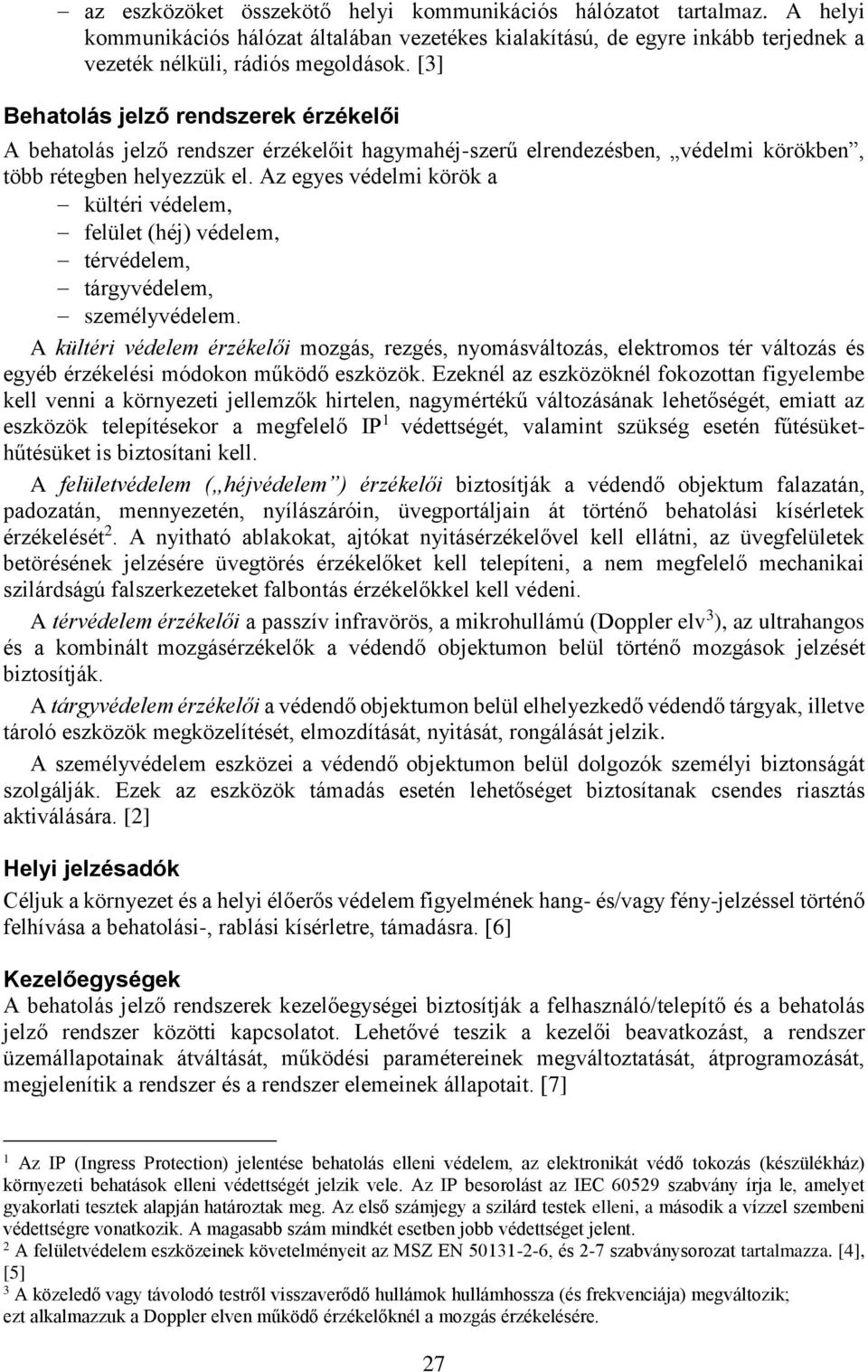 Az egyes védelmi körök a kültéri védelem, felület (héj) védelem, térvédelem, tárgyvédelem, személyvédelem.
