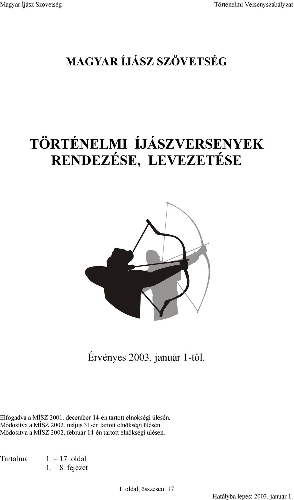 Módosítva a MÍSZ 2002. május 31-én tartott elnökségi ülésén. Módosítva a MÍSZ 2002.