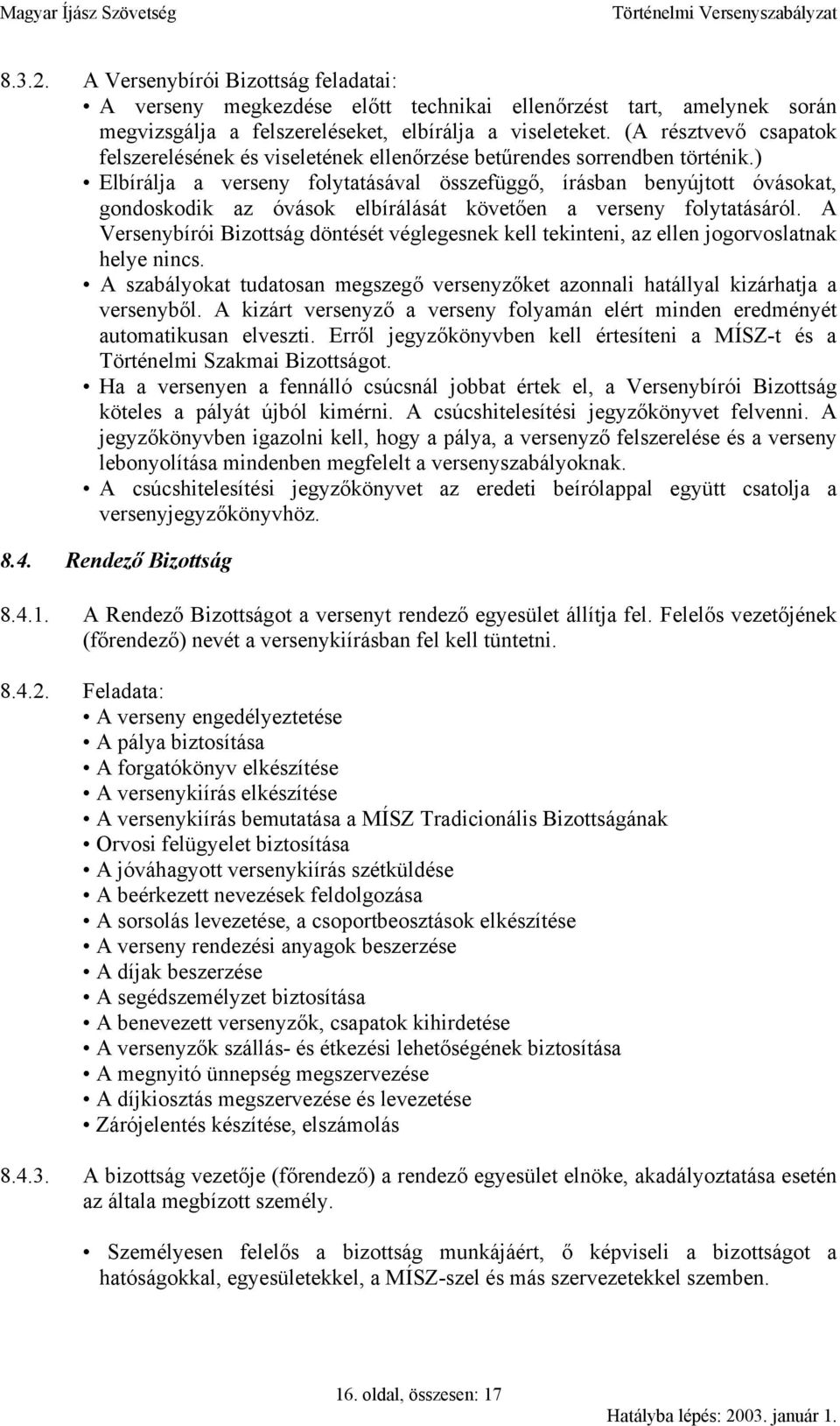 ) Elbírálja a verseny folytatásával összefüggő, írásban benyújtott óvásokat, gondoskodik az óvások elbírálását követően a verseny folytatásáról.