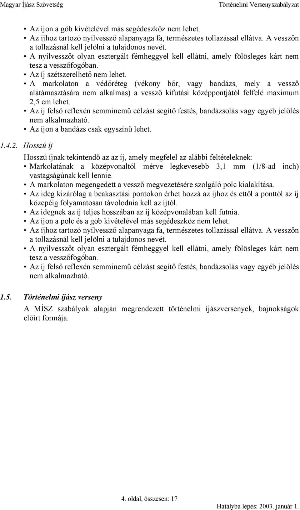 A markolaton a védőréteg (vékony bőr, vagy bandázs, mely a vessző alátámasztására nem alkalmas) a vessző kifutási középpontjától felfelé maximum 2,5 cm lehet.