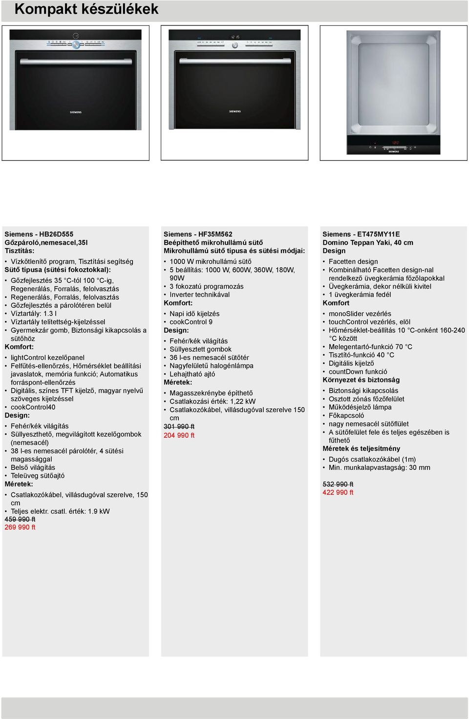 : Facetten design Kombinálható Facetten design-nal rendelkező üvegkerámia főzőlapokkal Üvegkerámia, dekor nélküli kivitel 1 üvegkerámia fedél Napi idő kijelzés cookcontrol 9 : monoslider vezérlés