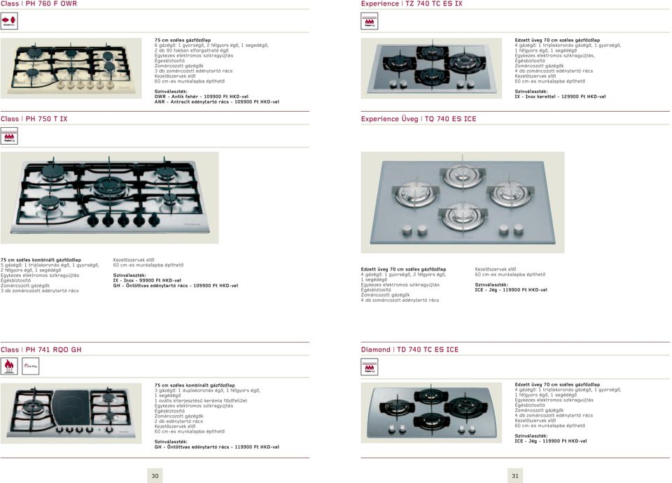 1 félgyors égő, 1 segédégő, 4 db zománcozott edénytartó rács 60 cm-es munkalapba építhető IX - Inox kerettel - 129900 Ft HKD-vel Class PH 750 T IX Experience Üveg TQ 740 ES ICE 75 cm széles kombinált