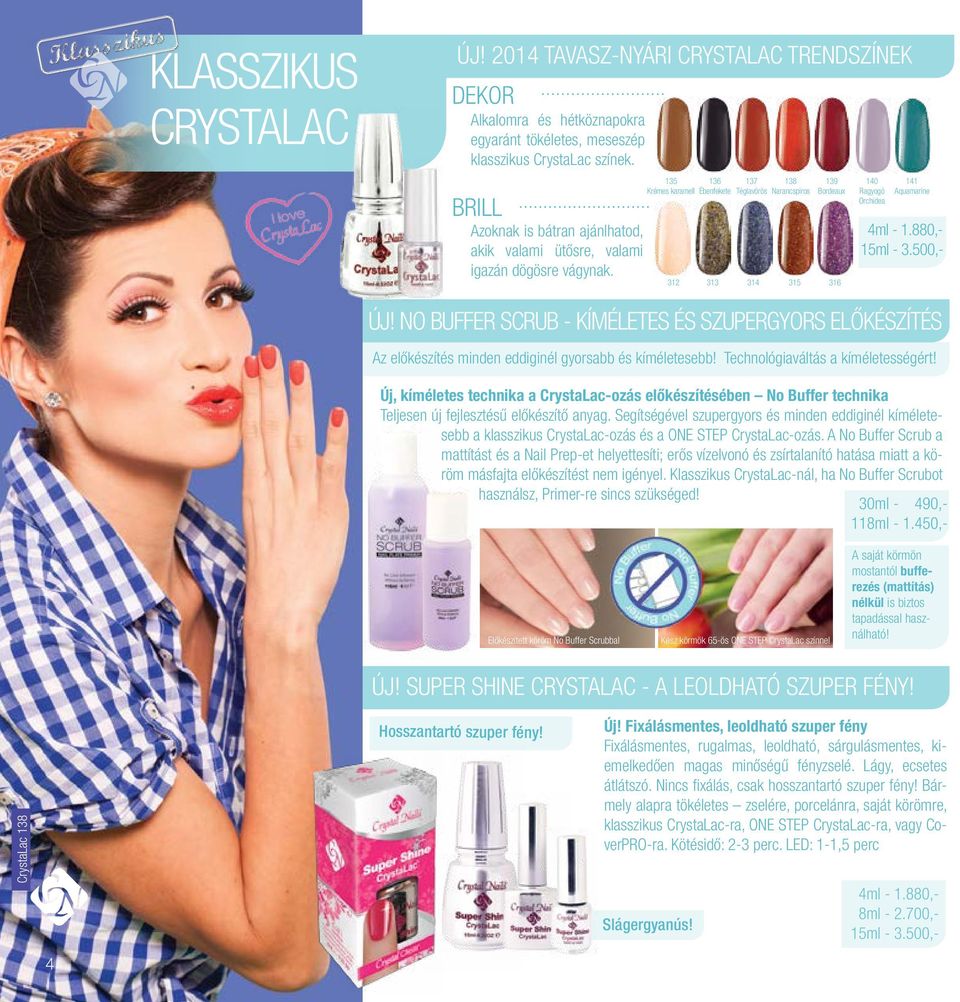 135 Krémes karamell 312 136 Ébenfekete 313 137 Téglavörös 314 138 Narancspiros 315 139 Bordeaux 316 140 Ragyogó Orchidea 141 Aquamarine 4ml - 1.880,- 15ml - 3.500,- új!