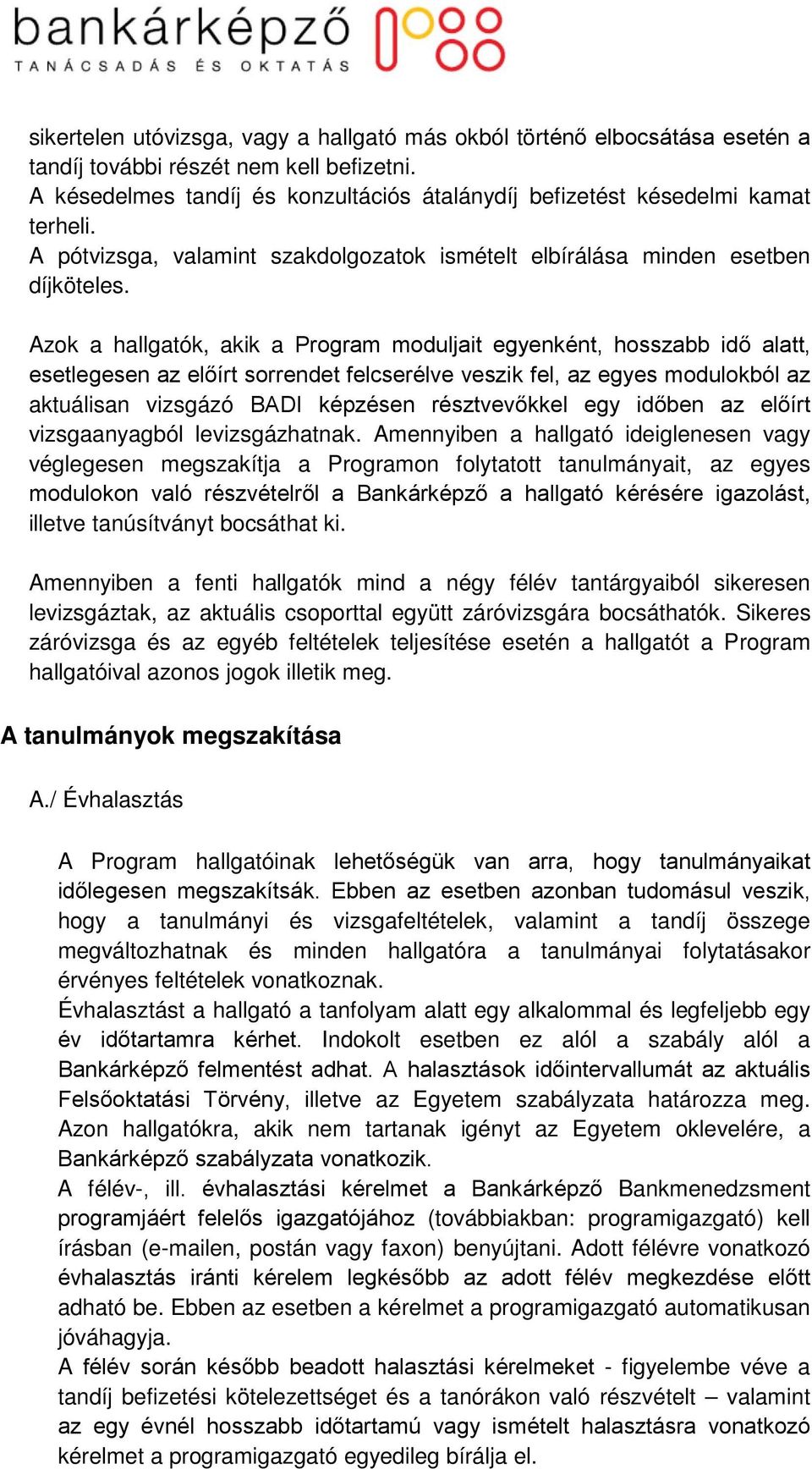 Azok a hallgatók, akik a Program moduljait egyenként, hosszabb idő alatt, esetlegesen az előírt sorrendet felcserélve veszik fel, az egyes modulokból az aktuálisan vizsgázó BADI képzésen