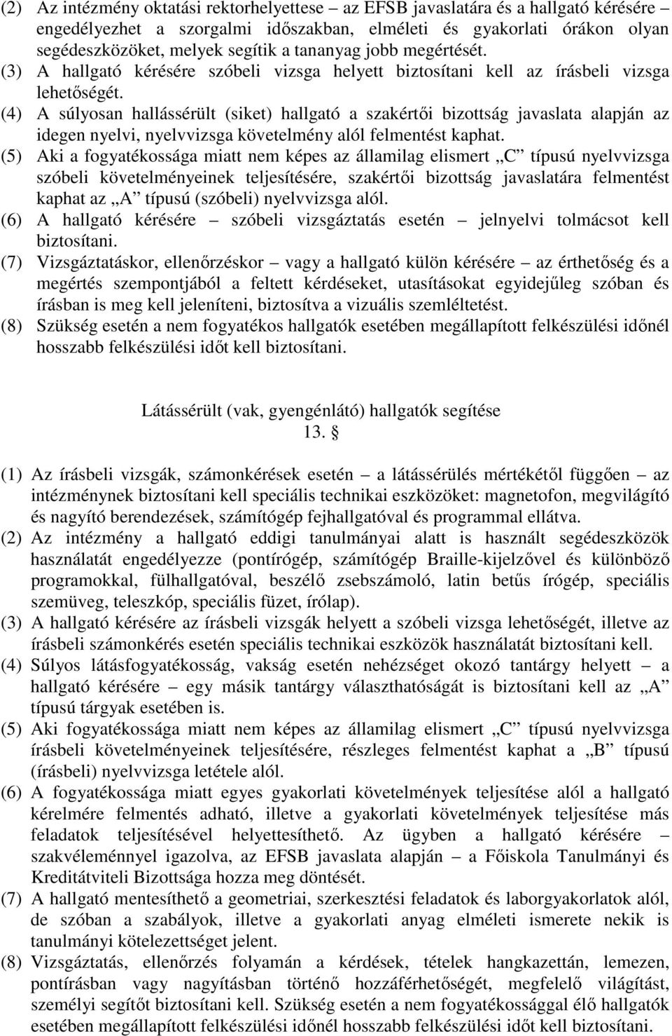 (4) A súlyosan hallássérült (siket) hallgató a szakértıi bizottság javaslata alapján az idegen nyelvi, nyelvvizsga követelmény alól felmentést kaphat.