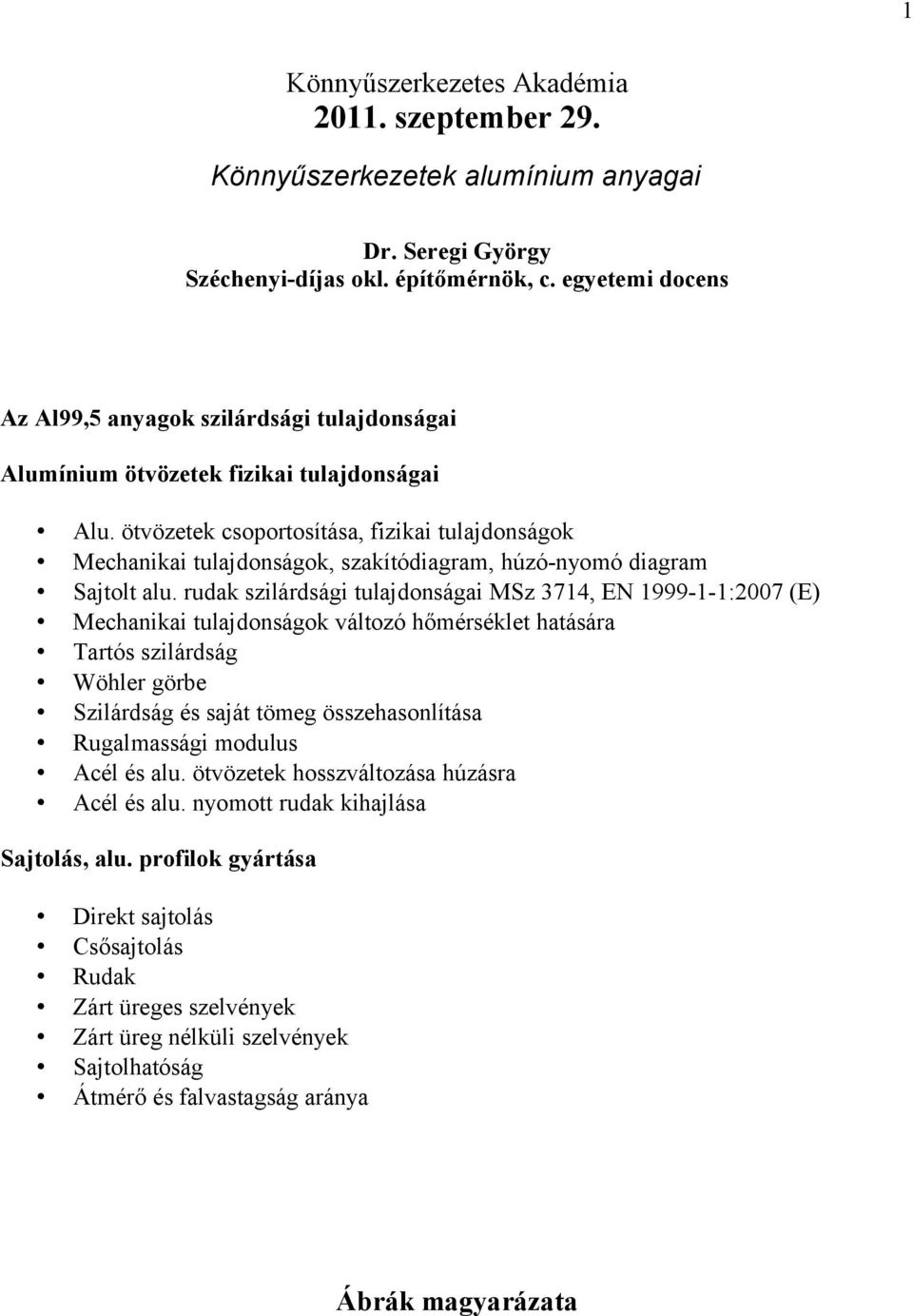 ötvözetek csoportosítása, fizikai tulajdonságok Mechanikai tulajdonságok, szakítódiagram, húzó-nyomó diagram Sajtolt alu.