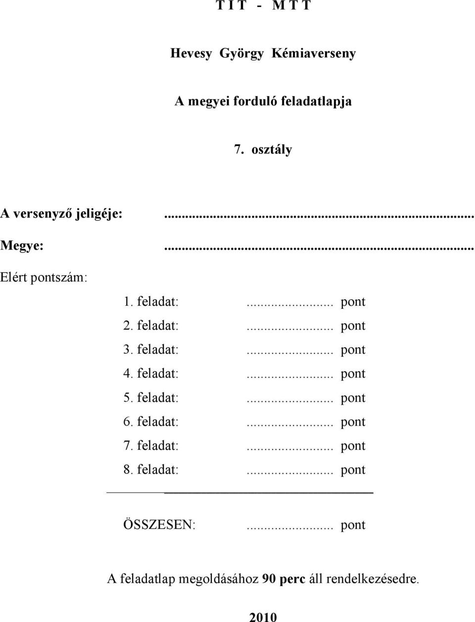 feladat:... pont 4. feladat:... pont 5. feladat:... pont 6. feladat:... pont 7. feladat:... pont 8.