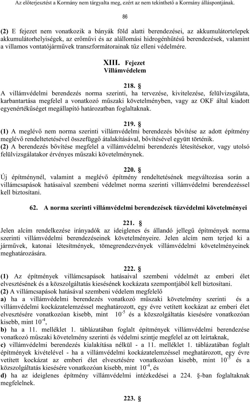 A villámvédelmi berendezés norma szerinti, ha tervezése, kivitelezése, felülvizsgálata, karbantartása megfelel a vonatkozó műszaki követelményben, vagy az OKF által kiadott egyenértékűséget