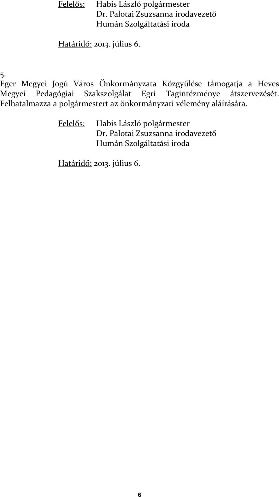 Egri Tagintézménye átszervezését.