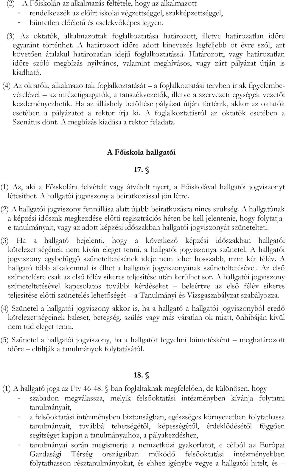 A határozott idıre adott kinevezés legfeljebb öt évre szól, azt követıen átalakul határozatlan idejő foglalkoztatássá.