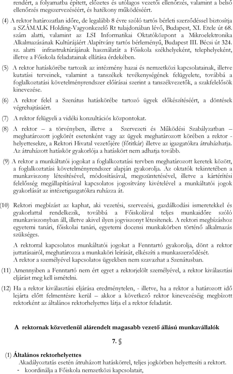 szám alatti, valamint az LSI Informatikai Oktatóközpont a Mikroelektronika Alkalmazásának Kultúrájáért Alapítvány tartós bérleményő, Budapest III. Bécsi út 324. sz.
