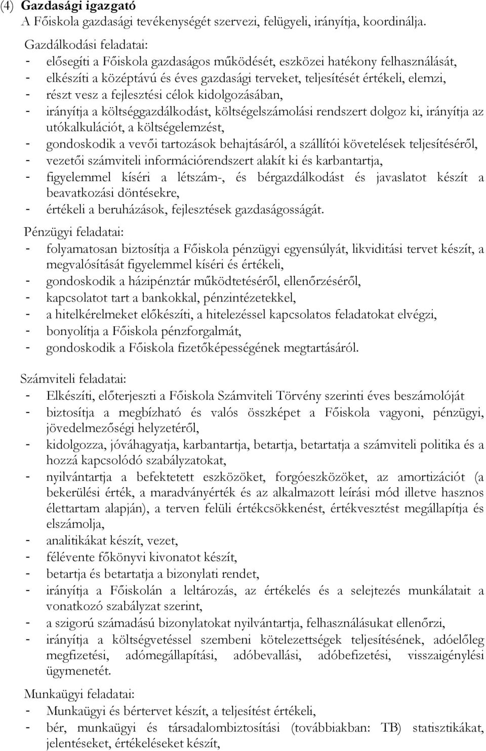 a fejlesztési célok kidolgozásában, - irányítja a költséggazdálkodást, költségelszámolási rendszert dolgoz ki, irányítja az utókalkulációt, a költségelemzést, - gondoskodik a vevıi tartozások