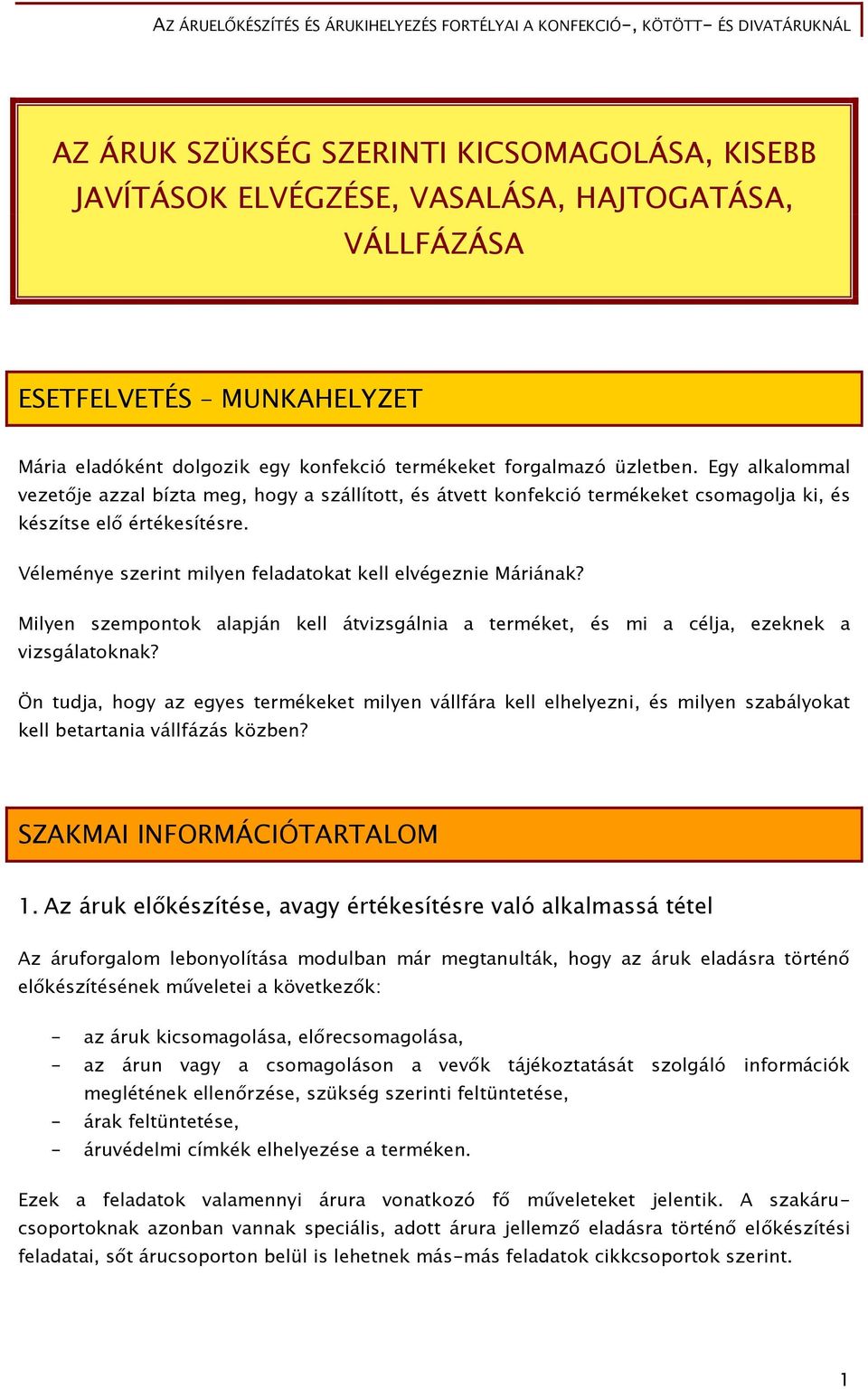 Milyen szempontok alapján kell átvizsgálnia a terméket, és mi a célja, ezeknek a vizsgálatoknak?