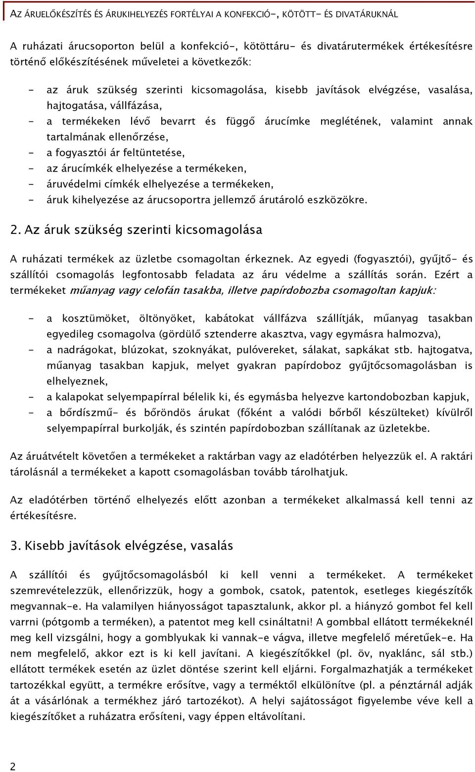 elhelyezése a termékeken, - áruvédelmi címkék elhelyezése a termékeken, - áruk kihelyezése az árucsoportra jellemző árutároló eszközökre. 2.