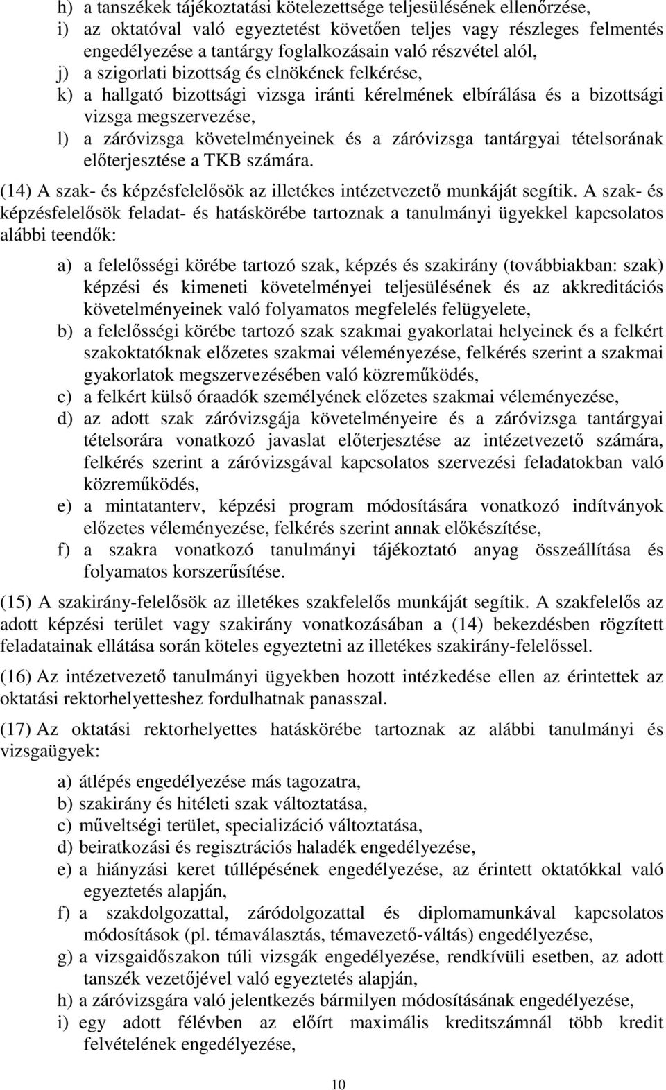 és a záróvizsga tantárgyai tételsorának elıterjesztése a TKB számára. (14) A szak- és képzésfelelısök az illetékes intézetvezetı munkáját segítik.