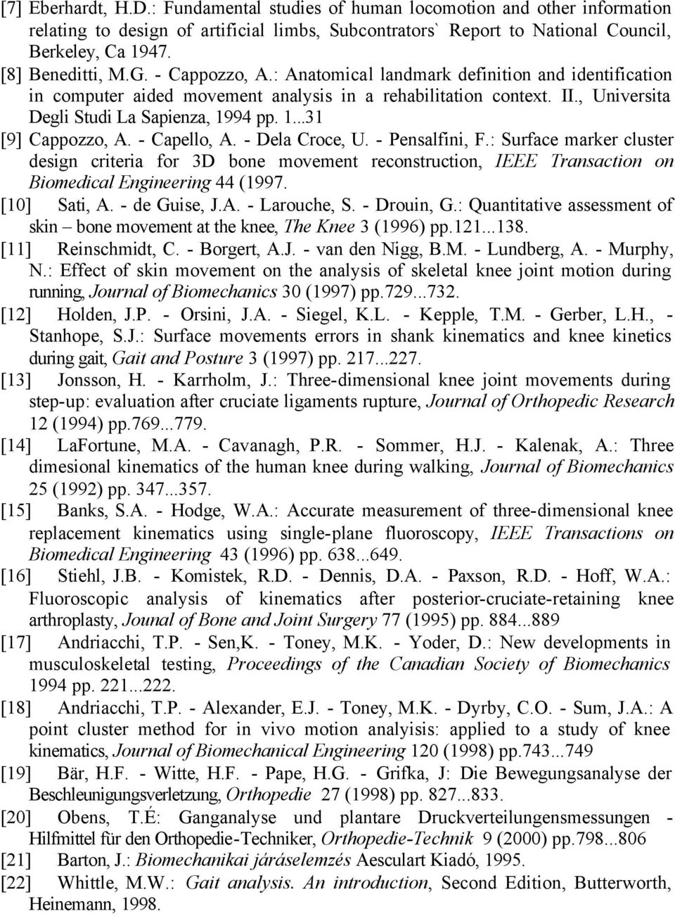 ...3 [9] Cappozzo, A. - Capello, A. - Dela Croce, U. - Pensalfini, F.: Surface marker cluster design criteria for 3D bone movement reconstruction, IEEE Transaction on Biomedical Engineering 44 (997.