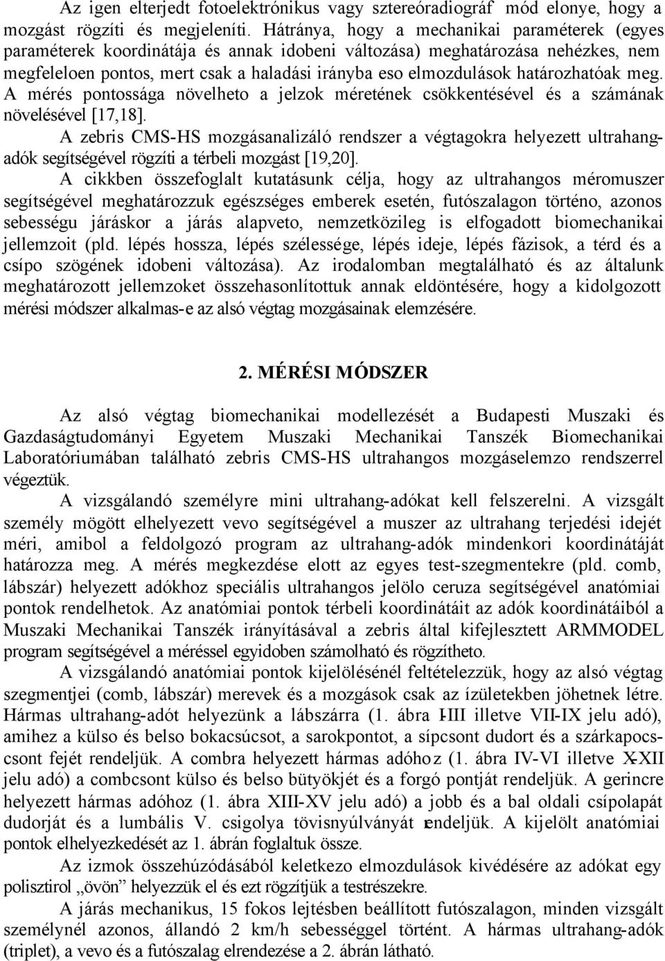 határozhatóak meg. A mérés pontossága növelheto a jelzok méretének csökkentésével és a számának növelésével [7,8].