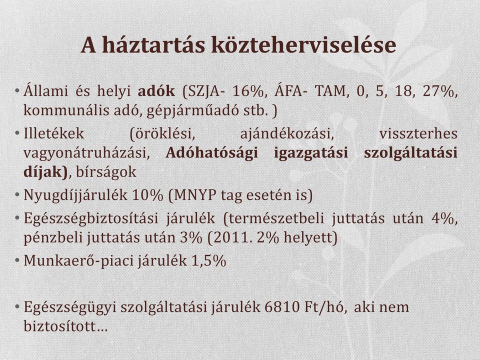 Nyugdíjjárulék 10% (MNYP tag esetén is) Egészségbiztosítási járulék (természetbeli juttatás után 4%, pénzbeli juttatás