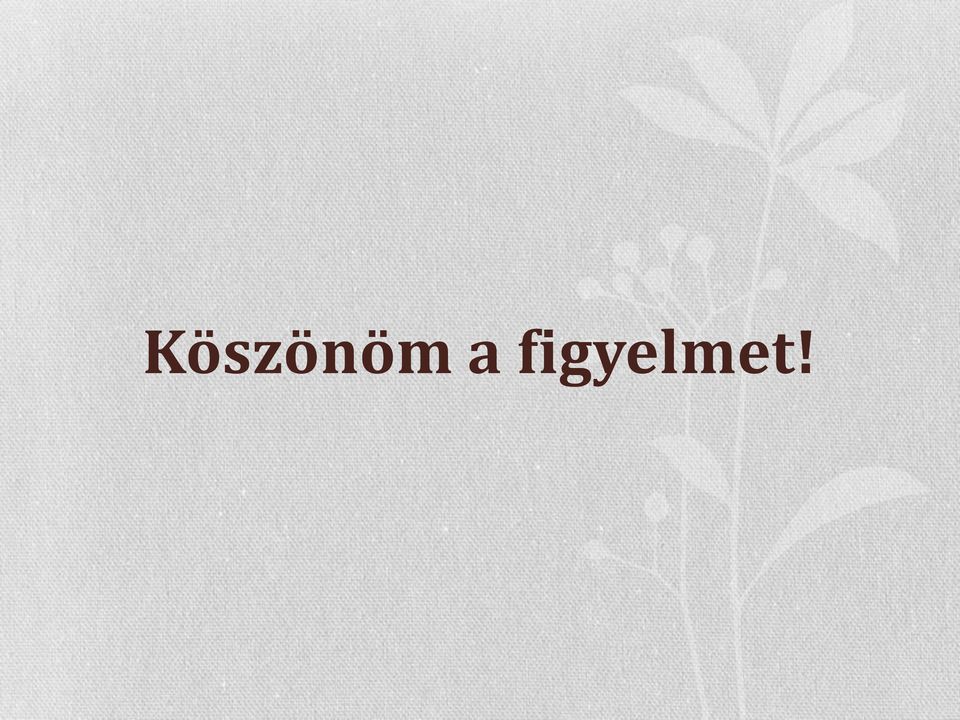 figyelmet!