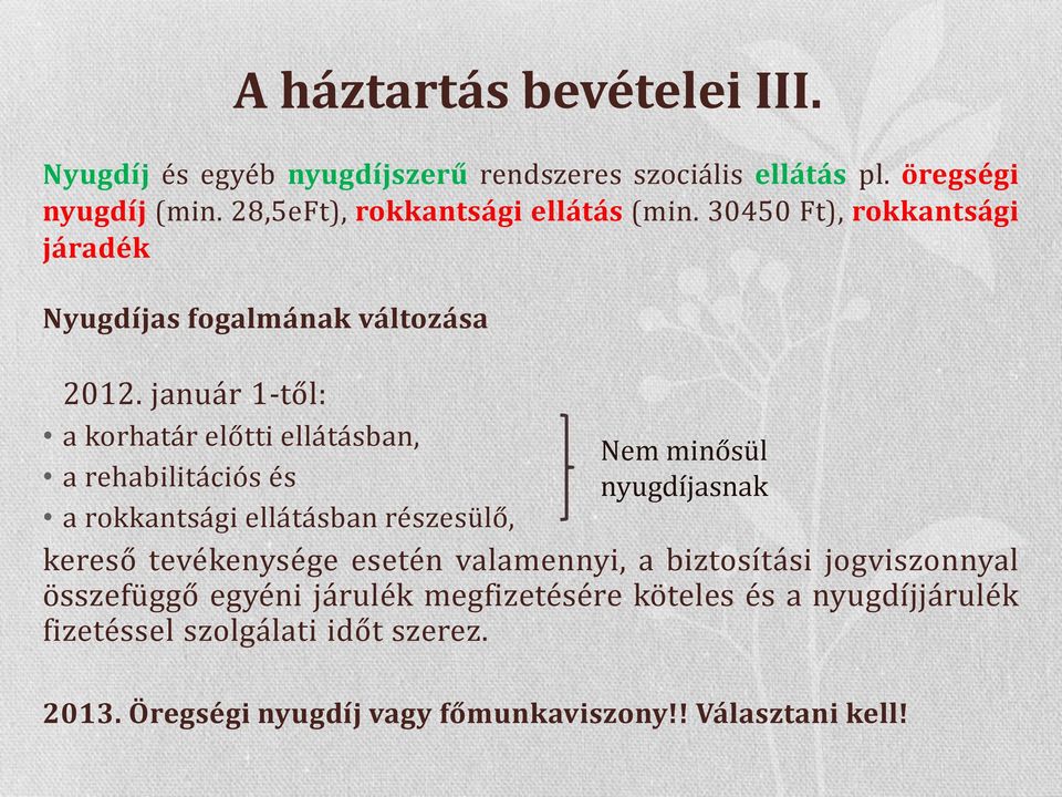 január 1-től: a korhatár előtti ellátásban, a rehabilitációs és a rokkantsági ellátásban részesülő, Nem minősül nyugdíjasnak kereső