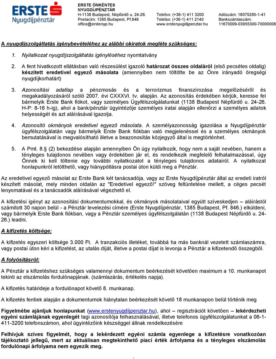 nyugdíjkorhatárt) 3. Azonosítási adatlap a pénzmosás és a terrorizmus finanszírozása megelőzéséről és megakadályozásáról szóló 2007. évi CXXXVI. tv. alapján.