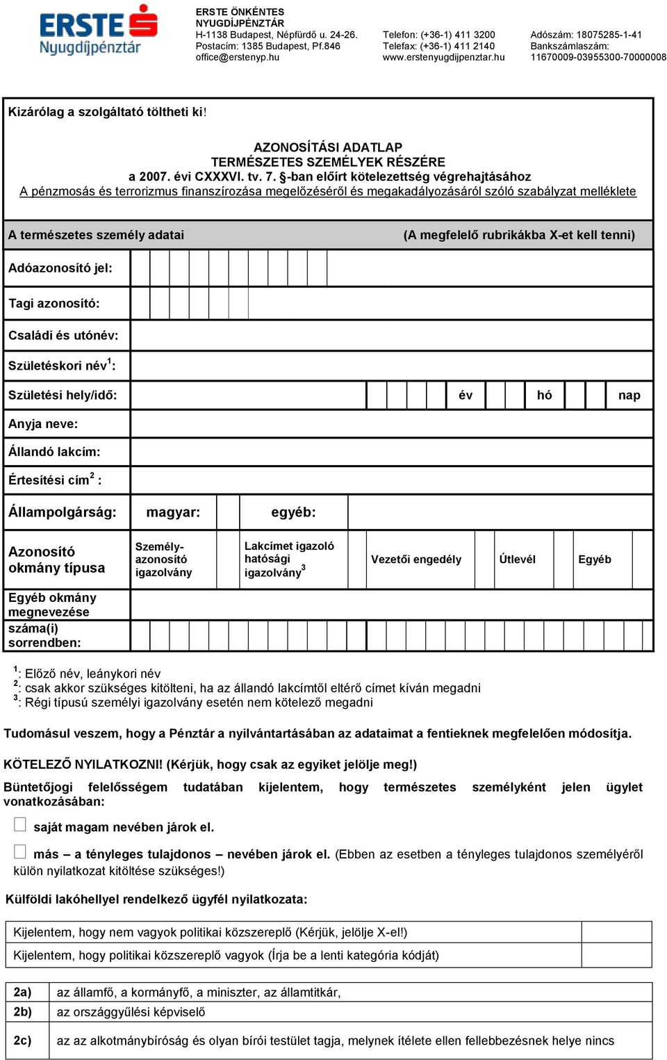 rubrikákba X-et kell tenni) Adóazonosító jel: Tagi azonosító: Családi és utónév: Születéskori név 1 : Születési hely/idő: év hó nap Anyja neve: Állandó lakcím: Értesítési cím 2 : Állampolgárság: