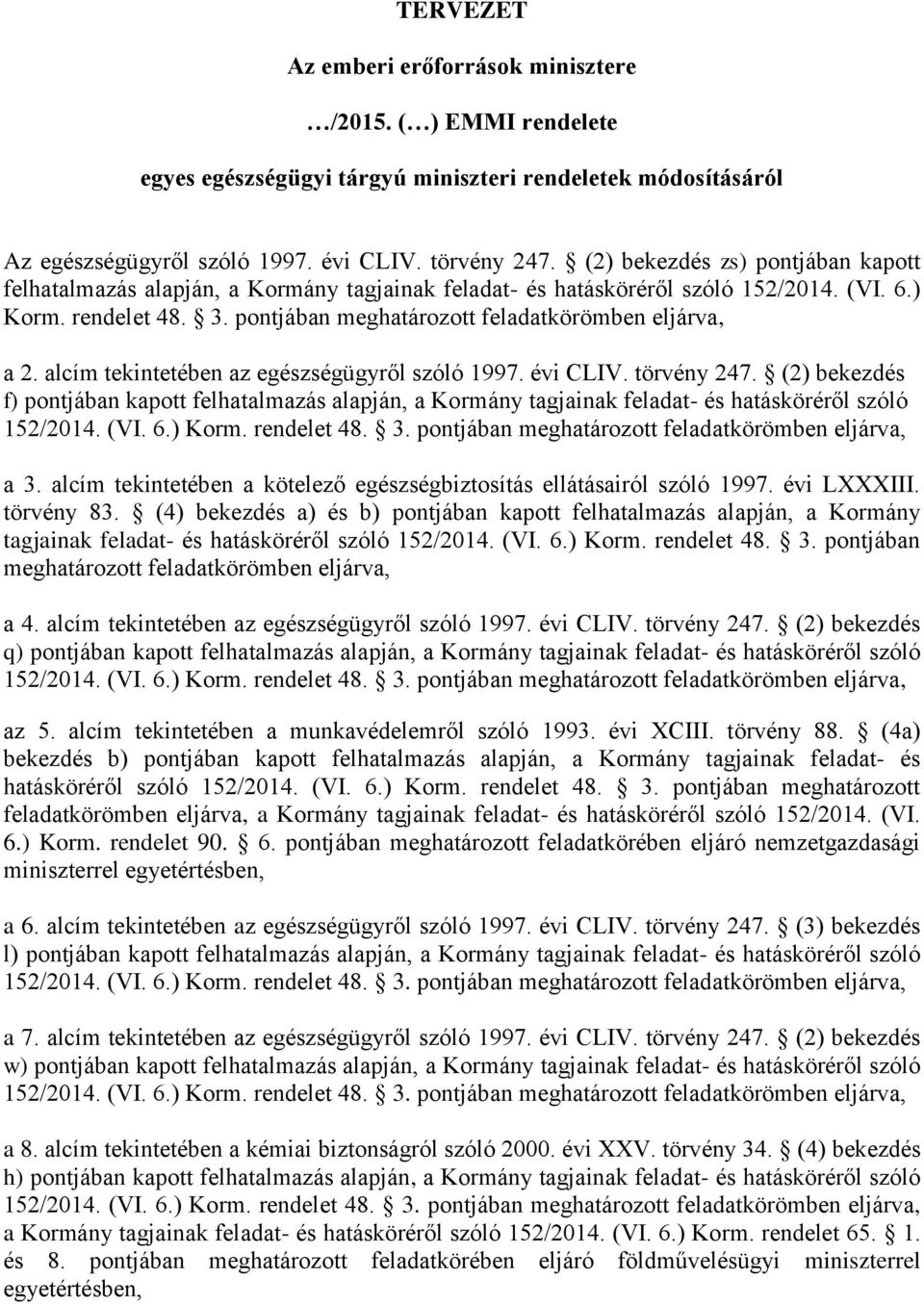 pontjában meghatározott feladatkörömben eljárva, a 2. alcím tekintetében az egészségügyről szóló 1997. évi CLIV. törvény 247.