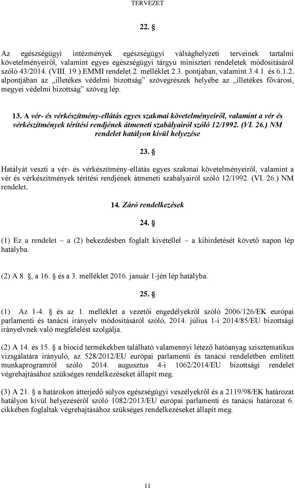 A vér- és vérkészítmény-ellátás egyes szakmai követelményeiről, valamint a vér és vérkészítmények térítési rendjének átmeneti szabályairól szóló 12/1992. (VI. 26.