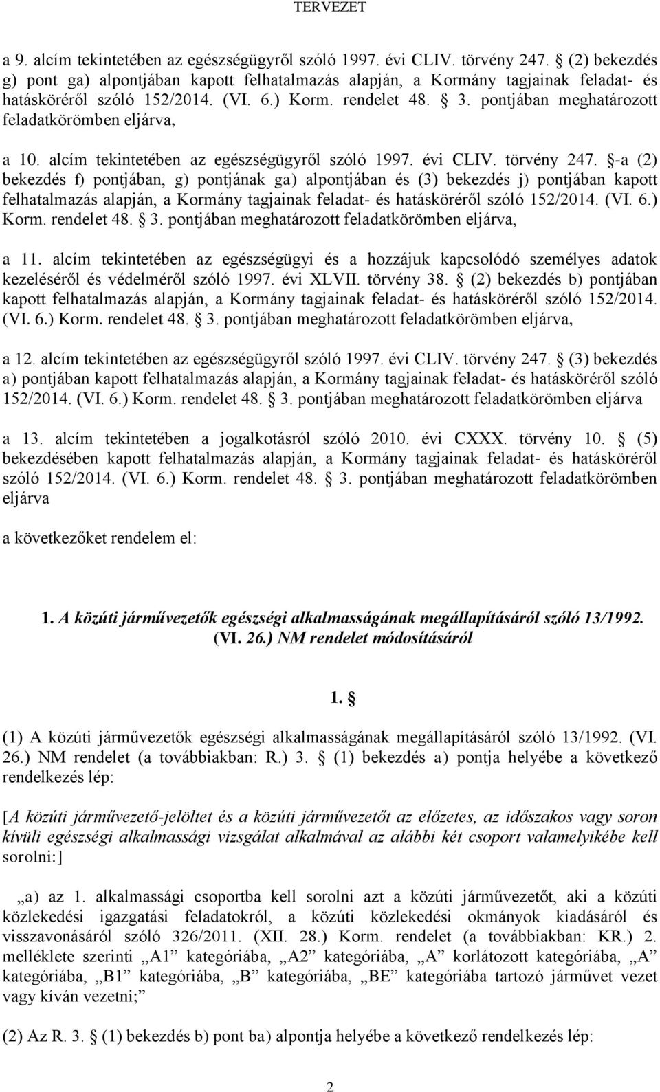 pontjában meghatározott feladatkörömben eljárva, a 10. alcím tekintetében az egészségügyről szóló 1997. évi CLIV. törvény 247.