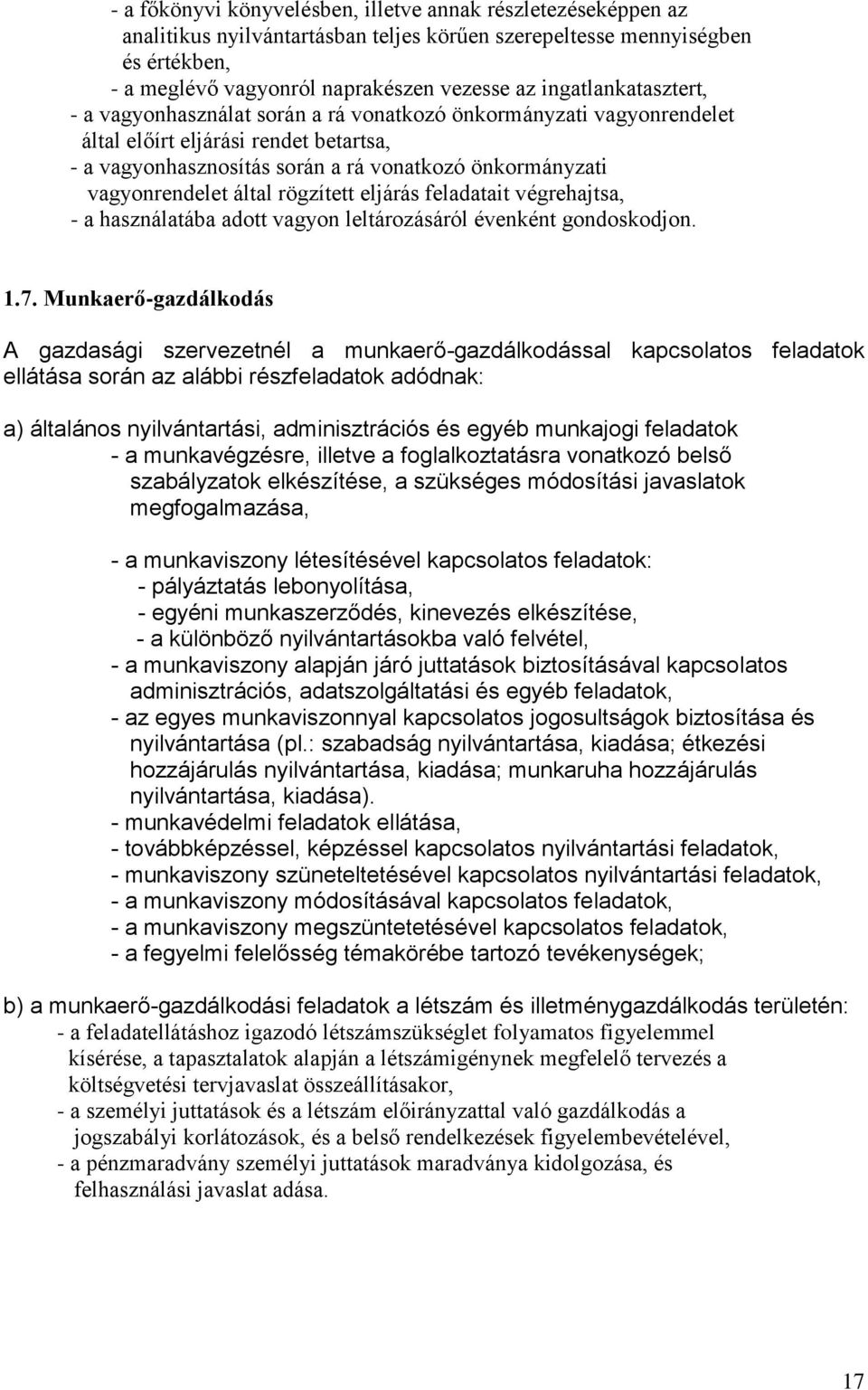 vagyonrendelet által rögzített eljárás feladatait végrehajtsa, - a használatába adott vagyon leltározásáról évenként gondoskodjon. 1.7.