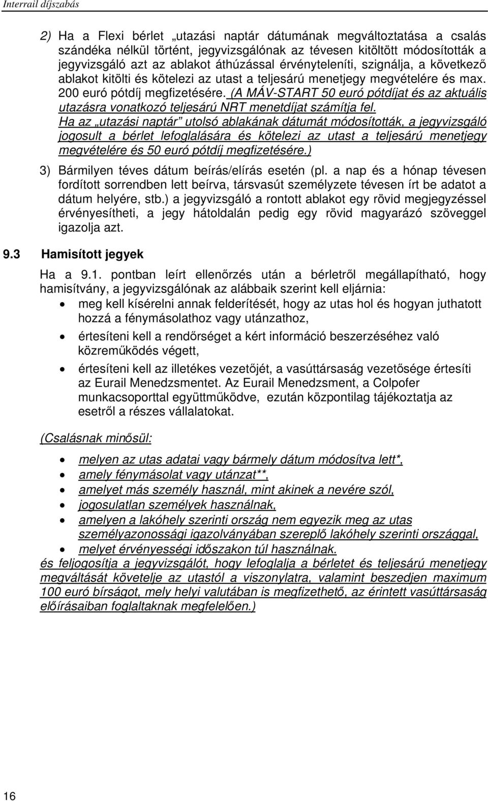 (A MÁV-START 50 euró pótdíjat és az aktuális utazásra vonatkozó teljesárú NRT menetdíjat számítja fel.